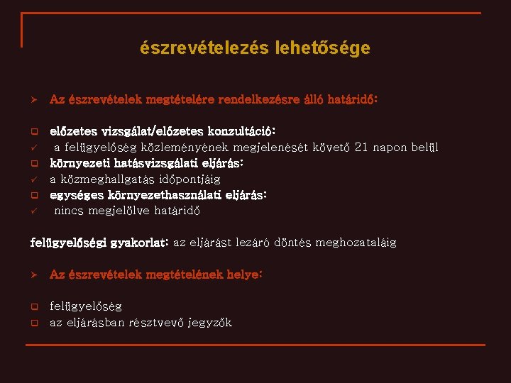 észrevételezés lehetősége Ø Az észrevételek megtételére rendelkezésre álló határidő: q előzetes vizsgálat/előzetes konzultáció: a