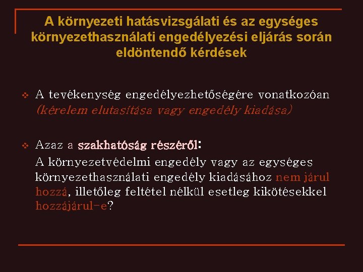 A környezeti hatásvizsgálati és az egységes környezethasználati engedélyezési eljárás során eldöntendő kérdések v A