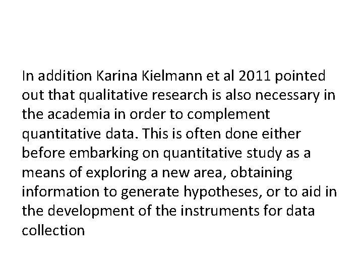 In addition Karina Kielmann et al 2011 pointed out that qualitative research is also