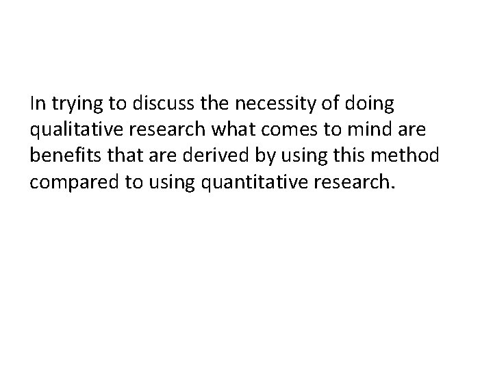 In trying to discuss the necessity of doing qualitative research what comes to mind