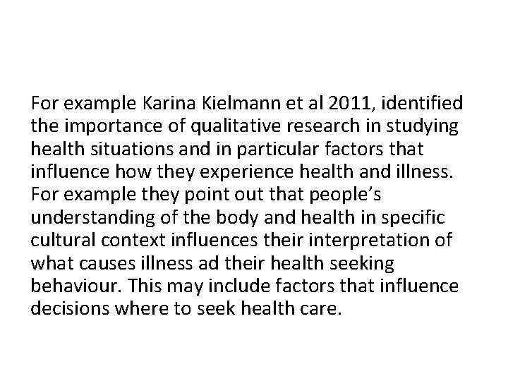 For example Karina Kielmann et al 2011, identified the importance of qualitative research in