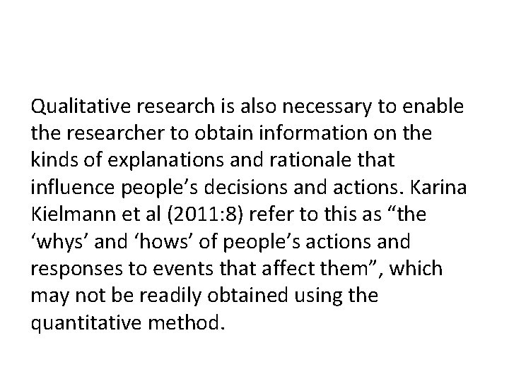 Qualitative research is also necessary to enable the researcher to obtain information on the