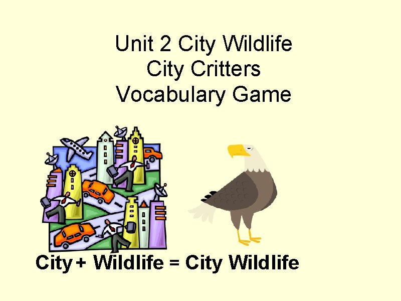 Unit 2 City Wildlife City Critters Vocabulary Game City + Wildlife = City Wildlife