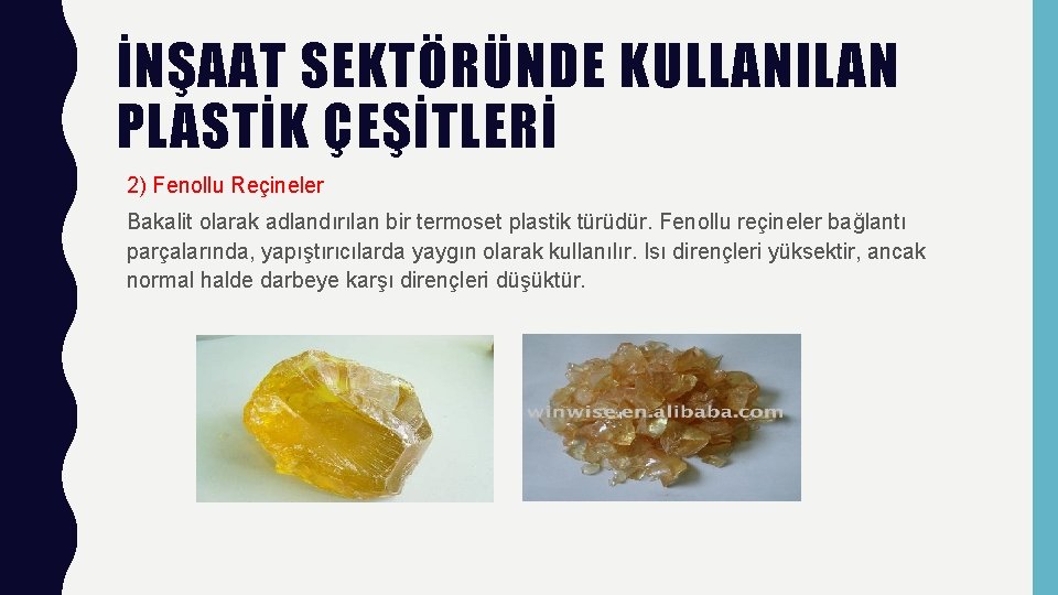 İNŞAAT SEKTÖRÜNDE KULLANILAN PLASTİK ÇEŞİTLERİ 2) Fenollu Reçineler Bakalit olarak adlandırılan bir termoset plastik