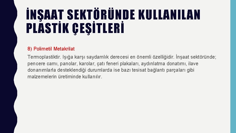 İNŞAAT SEKTÖRÜNDE KULLANILAN PLASTİK ÇEŞİTLERİ 8) Polimetil Metakrilat Termoplastiktir. Işığa karşı saydamlık derecesi en