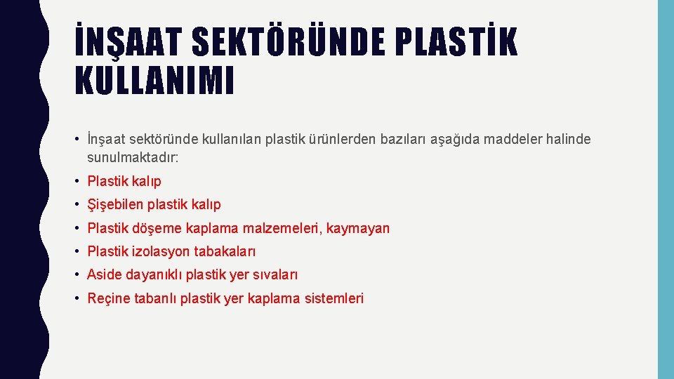 İNŞAAT SEKTÖRÜNDE PLASTİK KULLANIMI • İnşaat sektöründe kullanılan plastik ürünlerden bazıları aşağıda maddeler halinde