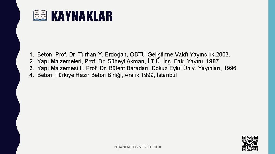 KAYNAKLAR 1. 2. 3. 4. Beton, Prof. Dr. Turhan Y. Erdoğan, ODTU Geliştirme Vakfı
