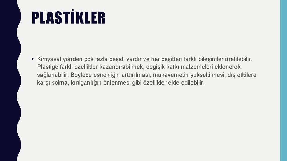 PLASTİKLER • Kimyasal yönden çok fazla çeşidi vardır ve her çeşitten farklı bileşimler üretilebilir.