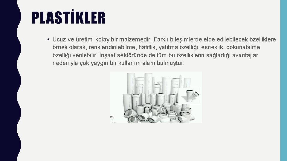 PLASTİKLER • Ucuz ve üretimi kolay bir malzemedir. Farklı bileşimlerde elde edilebilecek özelliklere örnek