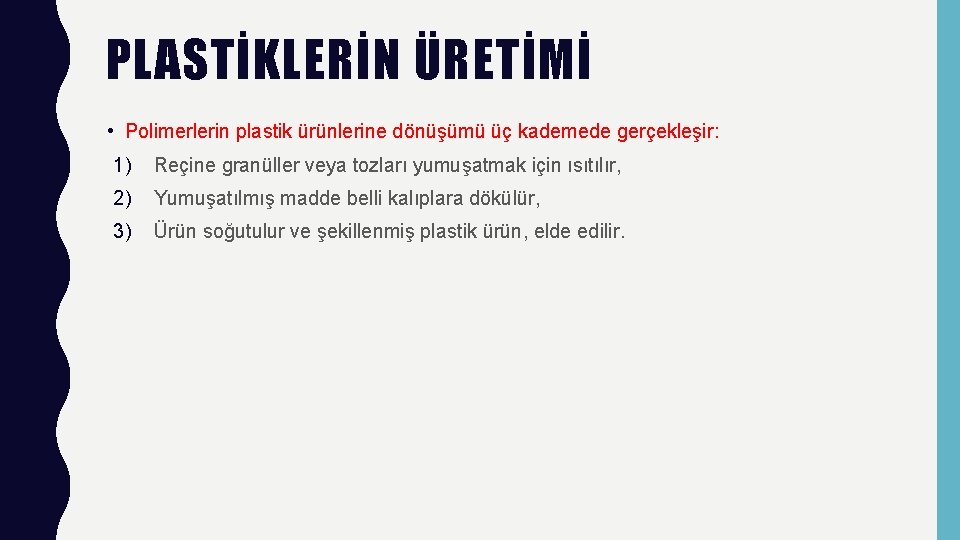 PLASTİKLERİN ÜRETİMİ • Polimerlerin plastik ürünlerine dönüşümü üç kademede gerçekleşir: 1) Reçine granüller veya