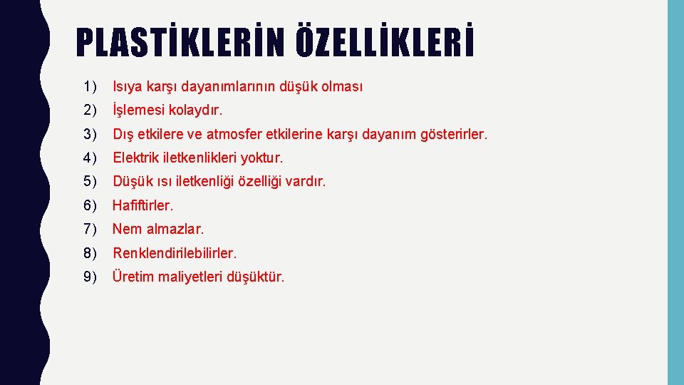 PLASTİKLERİN ÖZELLİKLERİ 1) Isıya karşı dayanımlarının düşük olması 2) İşlemesi kolaydır. 3) Dış etkilere