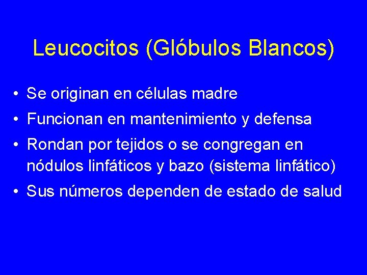 Leucocitos (Glóbulos Blancos) • Se originan en células madre • Funcionan en mantenimiento y