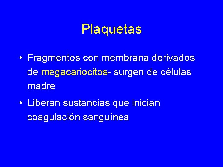 Plaquetas • Fragmentos con membrana derivados de megacariocitos- surgen de células madre • Liberan