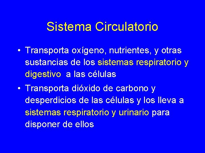 Sistema Circulatorio • Transporta oxígeno, nutrientes, y otras sustancias de los sistemas respiratorio y