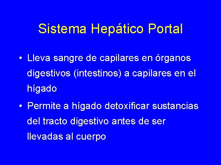 Sistema Hepático Portal • Lleva sangre de capilares en órganos digestivos (intestinos) a capilares