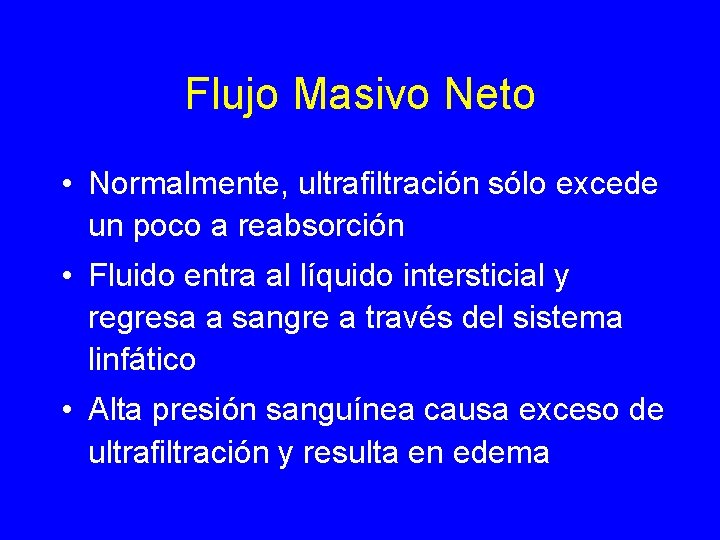 Flujo Masivo Neto • Normalmente, ultrafiltración sólo excede un poco a reabsorción • Fluido