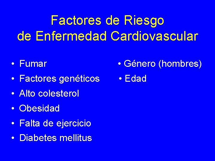 Factores de Riesgo de Enfermedad Cardiovascular • Fumar • Género (hombres) • Factores genéticos