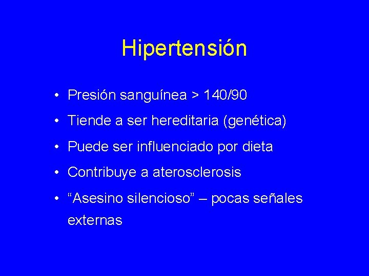 Hipertensión • Presión sanguínea > 140/90 • Tiende a ser hereditaria (genética) • Puede