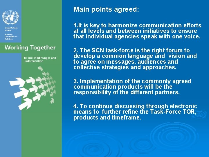 Main points agreed: 1. It is key to harmonize communication efforts at all levels