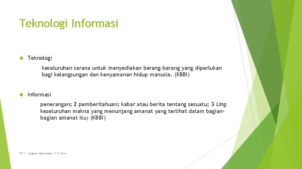 Teknologi Informasi Teknologi keseluruhan sarana untuk menyediakan barang-barang yang diperlukan bagi kelangsungan dan kenyamanan