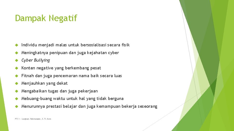 Dampak Negatif Individu menjadi malas untuk bersosialisasi secara fisik Meningkatnya penipuan dan juga kejahatan