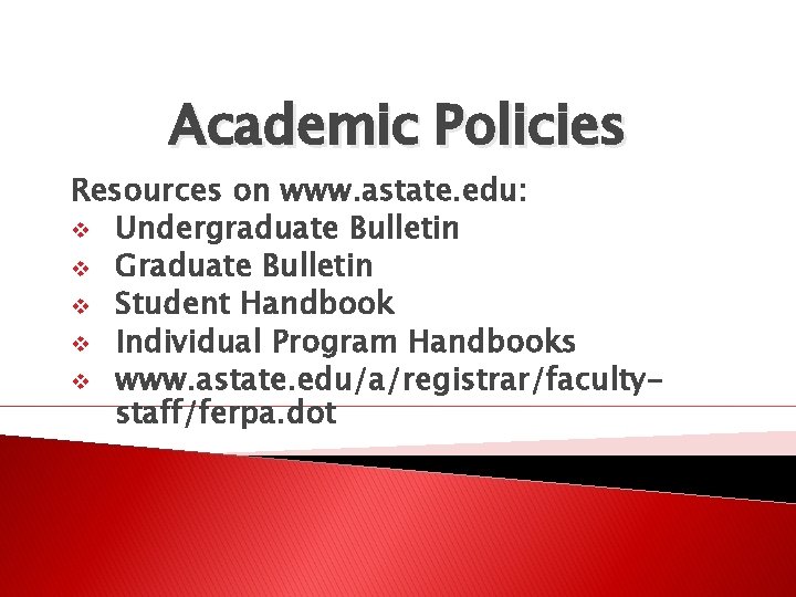 Academic Policies Resources on www. astate. edu: v Undergraduate Bulletin v Graduate Bulletin v