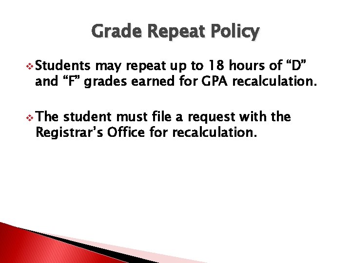 Grade Repeat Policy v Students may repeat up to 18 hours of “D” and