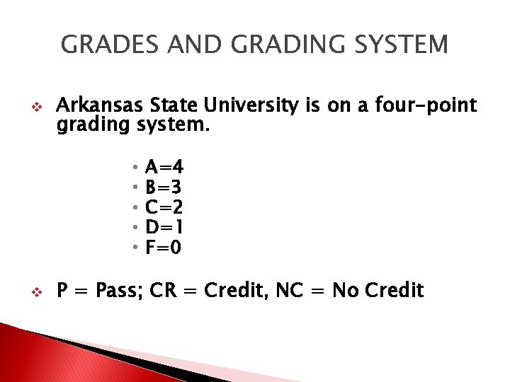 GRADES AND GRADING SYSTEM v Arkansas State University is on a four-point grading system.