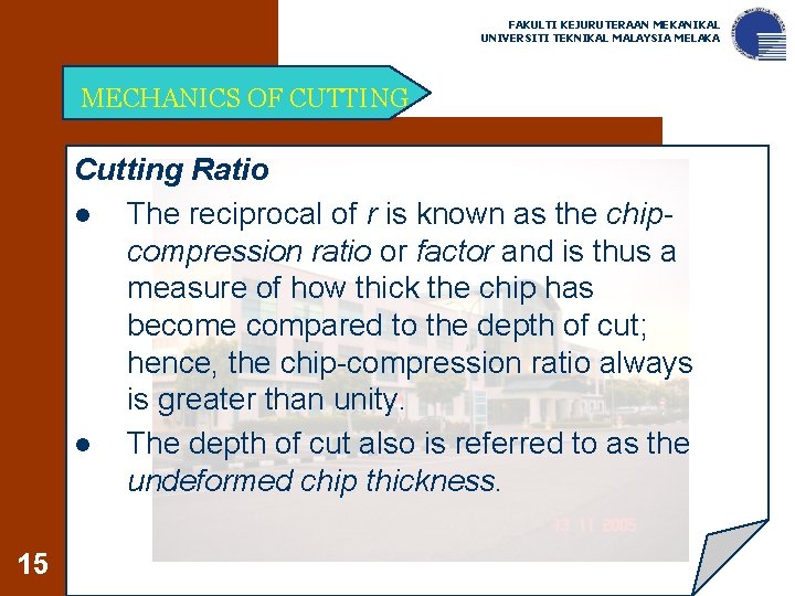 FAKULTI KEJURUTERAAN MEKANIKAL UNIVERSITI TEKNIKAL MALAYSIA MELAKA MECHANICS OF CUTTING Cutting Ratio l The