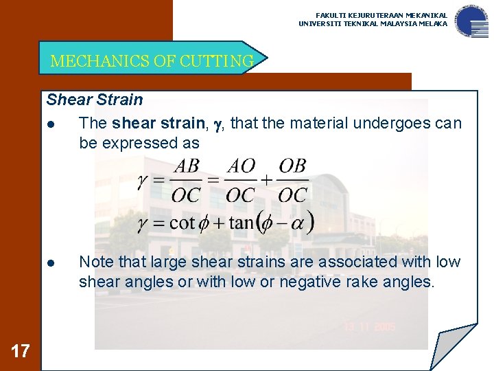 FAKULTI KEJURUTERAAN MEKANIKAL UNIVERSITI TEKNIKAL MALAYSIA MELAKA MECHANICS OF CUTTING Shear Strain l The