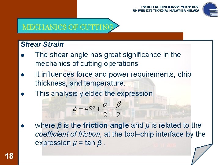 FAKULTI KEJURUTERAAN MEKANIKAL UNIVERSITI TEKNIKAL MALAYSIA MELAKA MECHANICS OF CUTTING Shear Strain l The