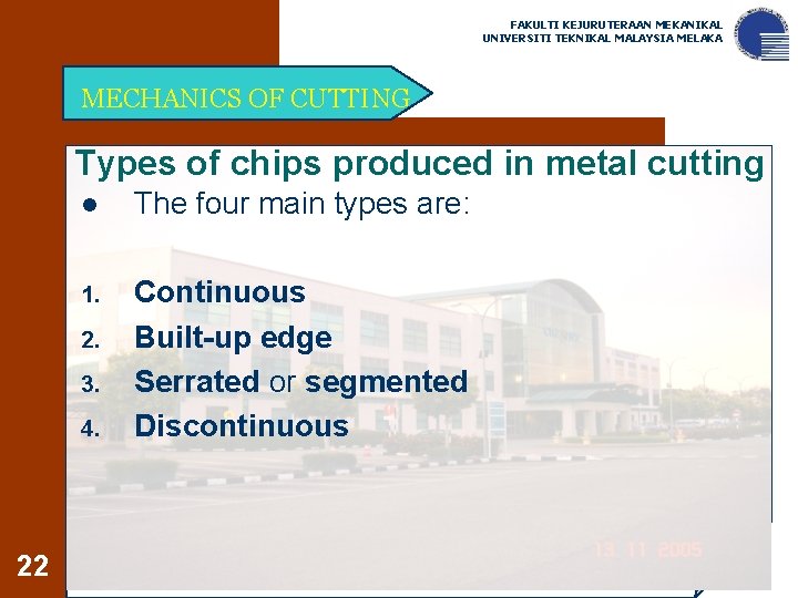 FAKULTI KEJURUTERAAN MEKANIKAL UNIVERSITI TEKNIKAL MALAYSIA MELAKA MECHANICS OF CUTTING Types of chips produced