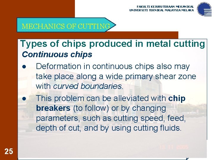 FAKULTI KEJURUTERAAN MEKANIKAL UNIVERSITI TEKNIKAL MALAYSIA MELAKA MECHANICS OF CUTTING Types of chips produced