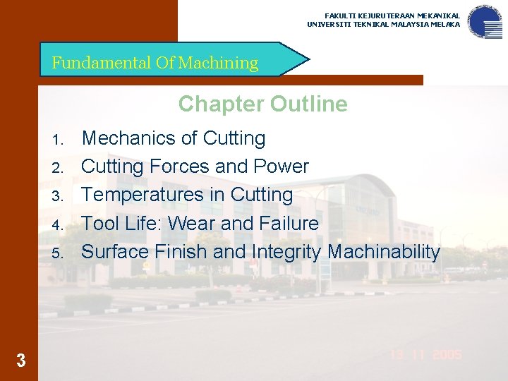 FAKULTI KEJURUTERAAN MEKANIKAL UNIVERSITI TEKNIKAL MALAYSIA MELAKA Fundamental Of Machining Chapter Outline 1. 2.