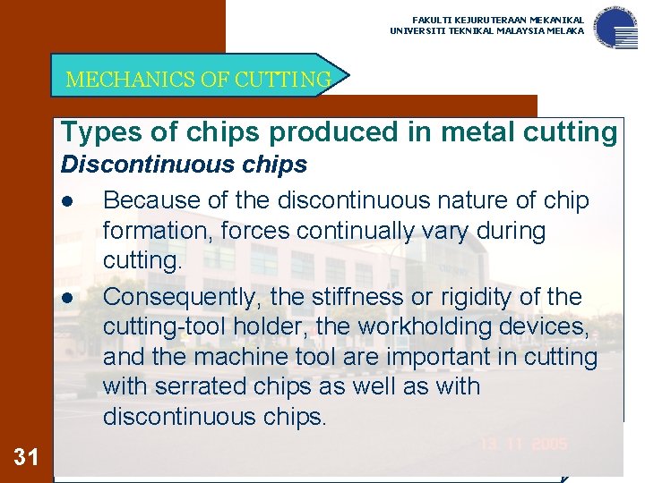 FAKULTI KEJURUTERAAN MEKANIKAL UNIVERSITI TEKNIKAL MALAYSIA MELAKA MECHANICS OF CUTTING Types of chips produced