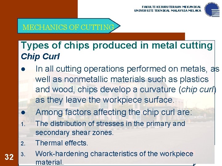 FAKULTI KEJURUTERAAN MEKANIKAL UNIVERSITI TEKNIKAL MALAYSIA MELAKA MECHANICS OF CUTTING Types of chips produced