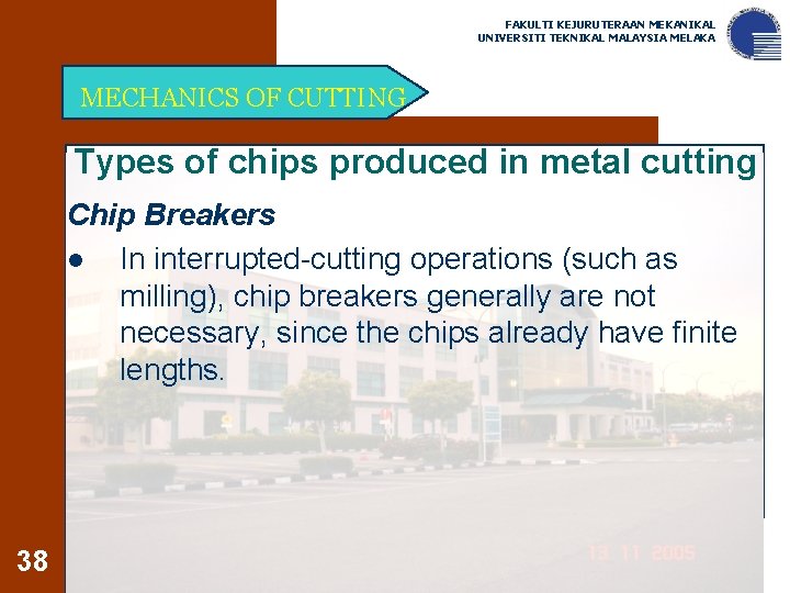 FAKULTI KEJURUTERAAN MEKANIKAL UNIVERSITI TEKNIKAL MALAYSIA MELAKA MECHANICS OF CUTTING Types of chips produced