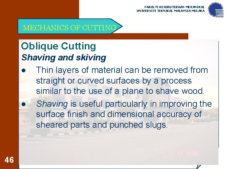 FAKULTI KEJURUTERAAN MEKANIKAL UNIVERSITI TEKNIKAL MALAYSIA MELAKA MECHANICS OF CUTTING Oblique Cutting Shaving and