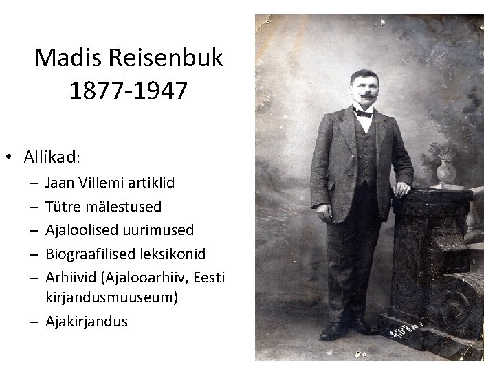 Madis Reisenbuk 1877 -1947 • Allikad: Jaan Villemi artiklid Tütre mälestused Ajaloolised uurimused Biograafilised