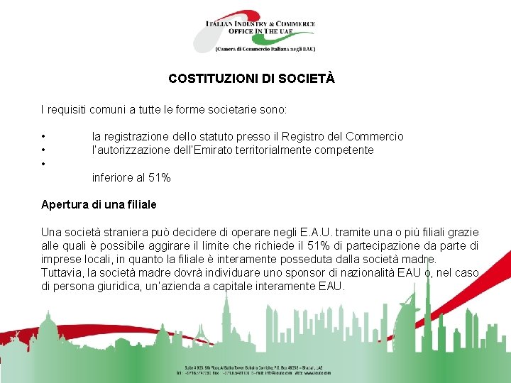 COSTITUZIONI DI SOCIETÀ I requisiti comuni a tutte le forme societarie sono: • •