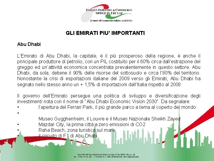 GLI EMIRATI PIU’ IMPORTANTI Abu Dhabi L’Emirato di Abu Dhabi, la capitale, è il