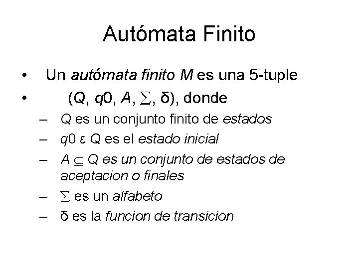 Autómata Finito • • Un autómata finito M es una 5 -tuple (Q, q