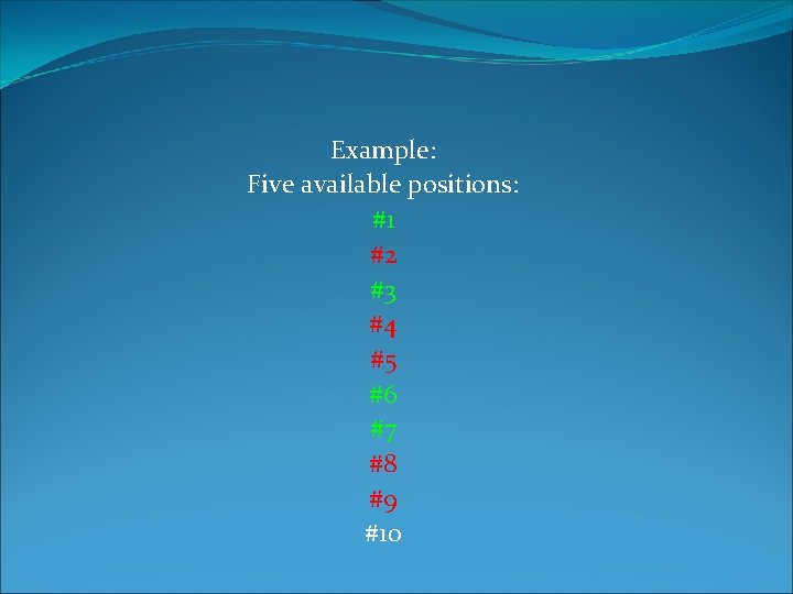 Example: Five available positions: #1 #2 #3 #4 #5 #6 #7 #8 #9 #10