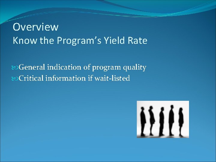 Overview Know the Program’s Yield Rate General indication of program quality Critical information if