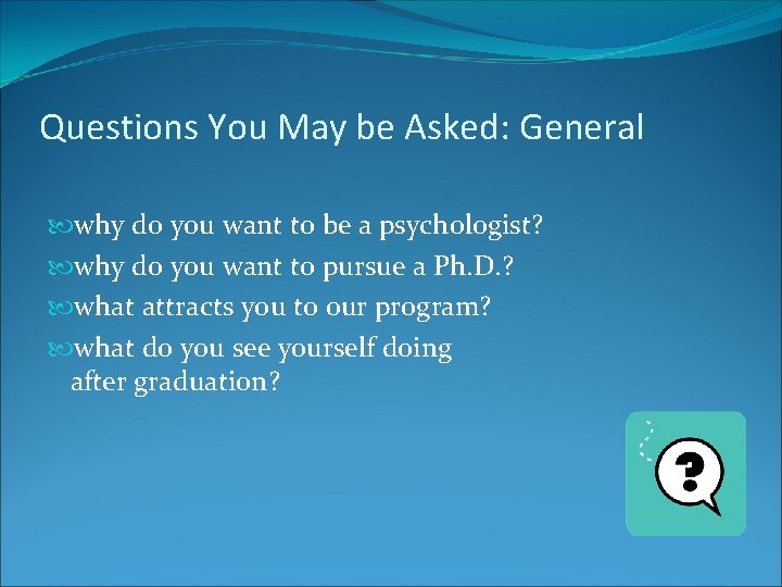 Questions You May be Asked: General why do you want to be a psychologist?