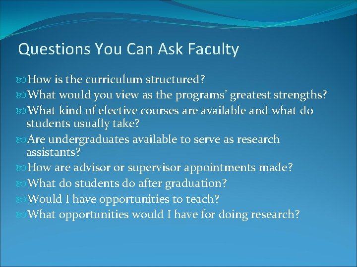 Questions You Can Ask Faculty How is the curriculum structured? What would you view