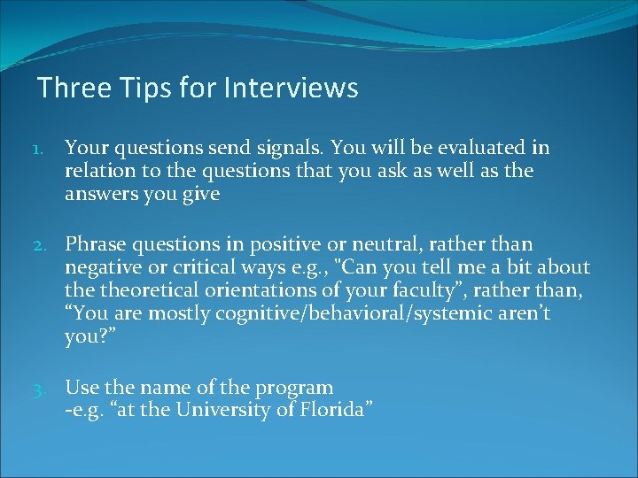 Three Tips for Interviews 1. Your questions send signals. You will be evaluated in