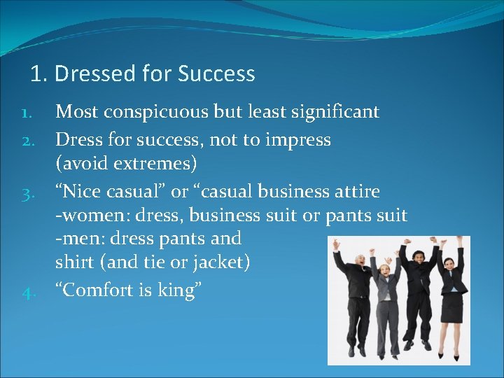 1. Dressed for Success Most conspicuous but least significant Dress for success, not to