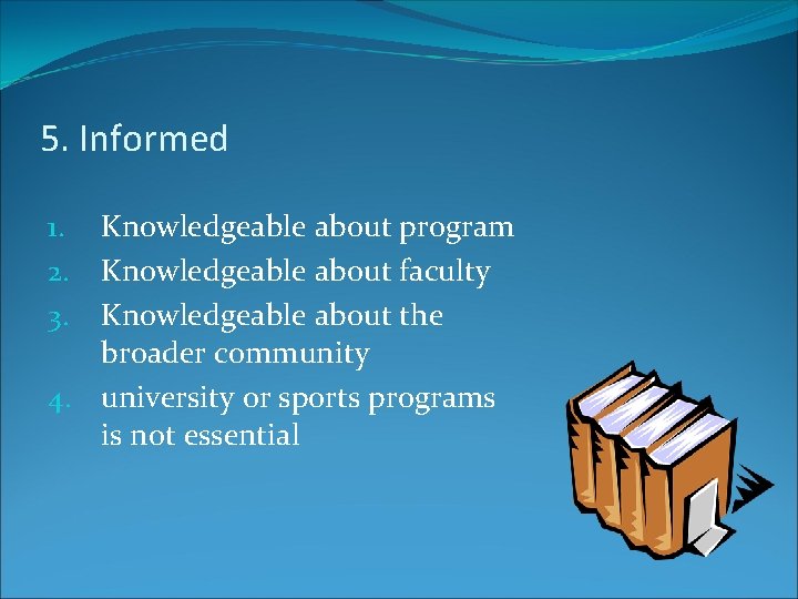 5. Informed Knowledgeable about program Knowledgeable about faculty Knowledgeable about the broader community 4.