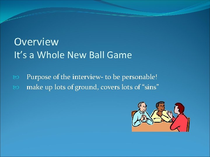 Overview It’s a Whole New Ball Game Purpose of the interview- to be personable!